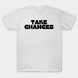 Take Chances. Retro Vintage Motivational and Inspirational Saying T-Shirt